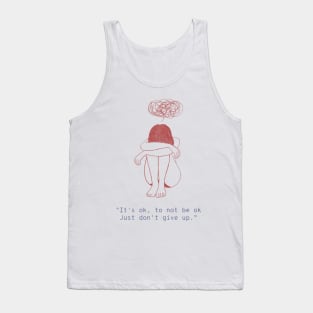 It's OK, To Not Be OK Just Don't Give Up - Female Mental Health Tank Top